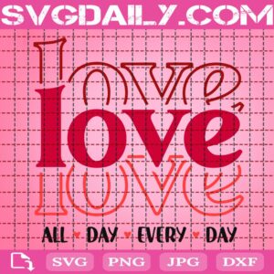 Love All Day Every Day Svg, Valentines Svg, Valentines Day Svg, Love Retro Valentines Svg, Love Svg, Love Valentines Svg, Instant Download