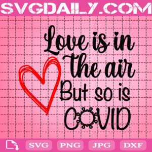 Love Is In The Air But So Is Covid Svg, Love Is In The Air Svg, Valentines Day Svg, Valentines Svg, Quarantine Svg, Love Svg, Funny Valentines Svg, Instant Download