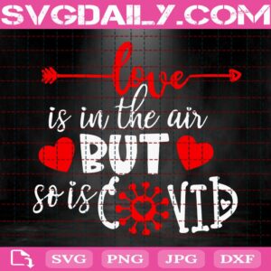 Love Is In The Air But So Is Covid Svg, Love Svg, Valentines Svg, Valentines Day Svg, Valentine Saying Svg, Instant Download