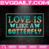 Love Is Like A Butterfly Svg, Butterfly Svg, Love Like Butterfly Svg, Love Butterfly Svg, Butterfly Gifts Svg, Svg Png Dxf Eps Instant Download