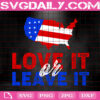 Love It Or Leave It Svg, American Flag Svg, Patriotic Svg, 4th of July Svg, Independence Day Svg, 4th Of July Gifts Svg, Instant Download