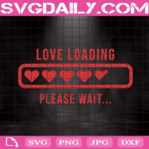 Love Loading Please Wait Svg, Valentine Svg, Valentines Day Svg, Love Loading Svg, Heart Svg, Heart Valentines Svg, Svg Png Dxf Eps AI Instant Download