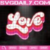 Love Valentine Svg, Valentine Svg, Retro Valentines Svg, Love Svg, Valentines Day Svg, Retro Love Valentines Svg, Digital Download