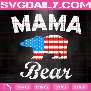 Mama Bear Svg, American Flag Svg, Patriotic Svg, Independence Day Svg, 4th Of July Svg, Bear Svg, Memorial Day Svg, Instant Download