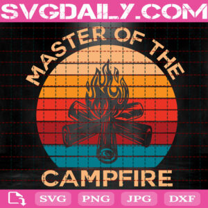 Master Of The Campfire Svg, Campfire Svg, Camping Svg, Camp Life Svg, Adventure Svg, Camp Svg, Instant Download