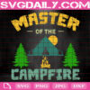 Master Of The Campfire Svg, Campfire Svg, Camping Svg, Camp Svg, Go Camping Svg, Camp Life Svg, Adventure Svg, Instant Download