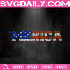 Merica Svg, 4th Of July Svg, Independence Day Svg, America Svg, Memorial Day Svg, Patriotic Svg, Instant Download
