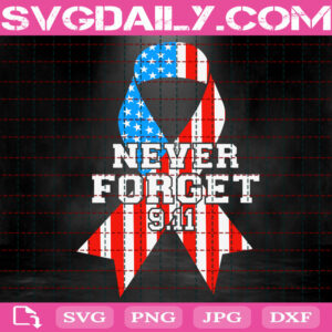 Never Forget 9.11 Svg, Never Forget Svg, Memorial Svg, Patriot Day Svg, Patriotic Svg, 9 - 11 Anniversary Svg, Instant Download