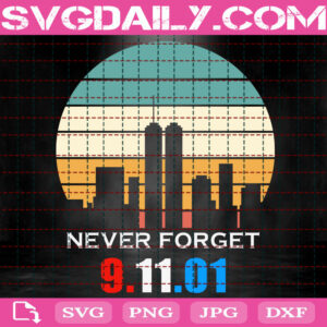 Never Forget 9.11.01 Svg, Never Forget Svg, September 11 Svg, Memorial Svg, Patriotic Svg, Svg Png Dxf Eps Instant Download