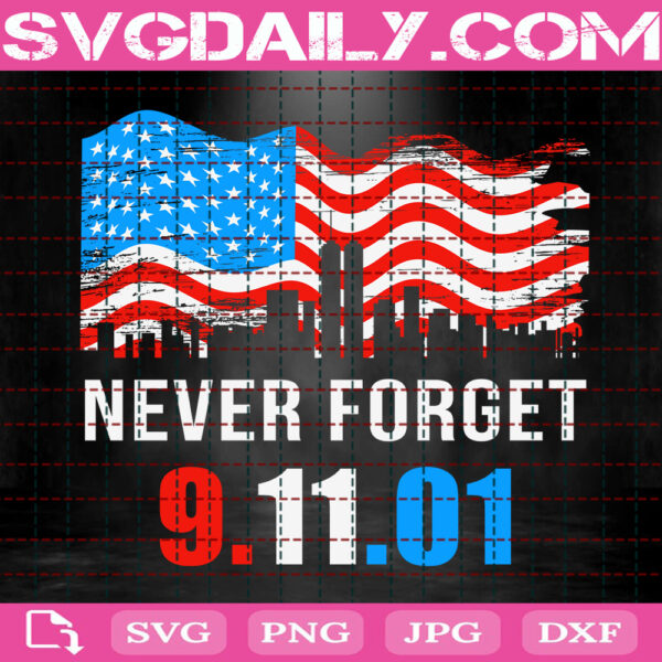 Never Forget 9.11.01 Svg, September 11 Svg, Never Forget Svg, Memorial Svg, Patriotic Svg, Svg Png Dxf Eps Instant Download