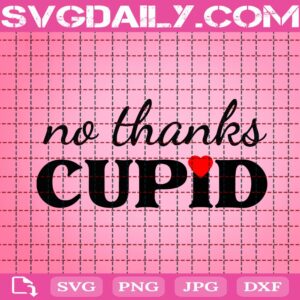 No Thanks Cupid Svg, Valentines Day Svg, Valentines Svg, Funny Valentines Svg, Love Svg, Heart Svg, Svg Png Dxf Eps AI Digital Download