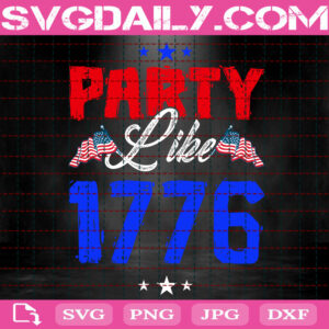 Party Like 1776 Svg, 4th Of July Svg, 4th Of July 1776 Svg, 1776 Svg, Patriotic Svg, Funny 4th Of July Svg, Download Files