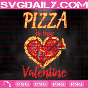 Pizza Is My Valentine Png, Funny Pizza Valentine Png, Pizza My Heart Png, Love Pizza Png Printable, Instant Download, Digital File