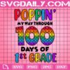 Poppin' My Way Through 100 Days Of School Svg, 100 Days Of School Svg, 100 Days Of 1st Grade Svg, 1st Grade Svg, School Svg, Instant Download