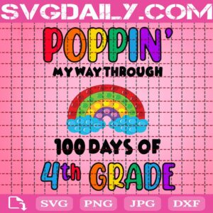 Poppin’ My Way Through 100 Days Of School Svg, 100 Days Of School Svg, 4th Grade Svg, Rainbow Poppin Svg, Poppin 100 Days Svg, School Svg, Instant Download