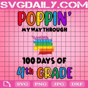 Poppin’ My Way Through 100 Days Of School Svg, 100 Days Of School Svg, 4th Grade Svg, Unicorn Rainbow Poppin Svg, Poppin 100 Days Svg, School Svg