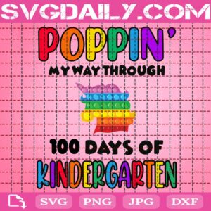 Poppin’ My Way Through 100 Days Of School Svg, 100 Days Of School Svg, Kindergarten Grade Svg, Unicorn Rainbow Poppin Svg, Poppin 100 Days Svg, School Svg