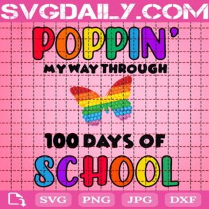 Poppin’ My Way Through 100 Days Of School Svg, 100 Days Of School Svg, School Svg, Butterfly Poppin Svg, Poppin 100 Days Svg, School Svg
