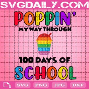 Poppin’ My Way Through 100 Days Of School Svg, 100 Days Of School Svg, School Svg, Poppin Svg, Poppin 100 Days Svg, School Svg, Digital Download