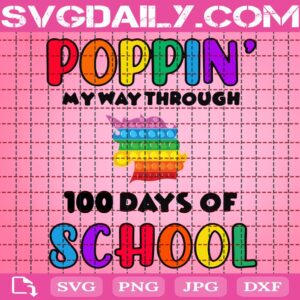 Poppin’ My Way Through 100 Days Of School Svg, 100 Days Of School Svg, School Svg, Unicorn Rainbow Poppin Svg, Poppin 100 Days Svg, School Svg
