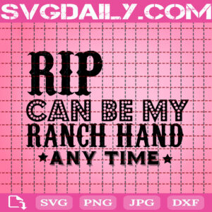 Rip Can Be My Ranch Hand Any Time Svg, Yellowstone Svg, Cowboy Svg, My Ranch Hand Svg, Yellowstone Ranch Svg, Download Files