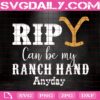 Rip Can Be My Ranch Hand Anyday Svg, Yellowstone Dutton Ranch Svg, Yellowstone Logo Svg, Rip Svg, Yellowstone Svg, Cowboy Svg, Instant Download
