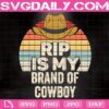 Rip Is My Brand Of Cowboy Yellowstone Svg, Yellowstone Svg, Yellowstone Ranch Svg, Rip Svg, Western Cowboy Svg, Svg Png Dxf Eps AI Instant Download