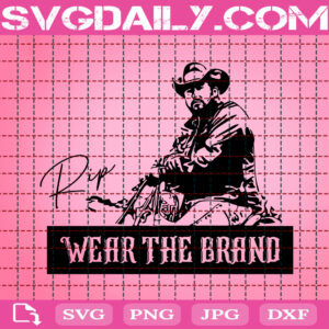 Rip Wheeler Wear The Brand Svg, Yellowstone Dutton Ranch Svg, Rip Wheeler Svg, Yellowstone Svg, Cowboy Svg, Svg Png Dxf Eps Instant Download
