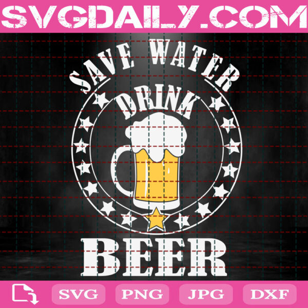 Save Water Drink Beer Svg, Drink Beer Svg, Beer Svg, Save Water Svg, Beer Drinker Svg, Svg Png Dxf Eps Instant Download