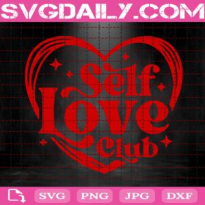 Self Love Club Svg, Valentine’s Day Svg, Valentine Svg, Love Svg, Valentine Love Svg, Svg Png Dxf Eps AI Digital Download