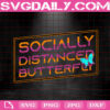 Socially Distanced Butterfly Svg, Funny Quote Svg, Butterfly Svg, Butterfly Gifts Svg, Butterfly Lovers Svg, Instant Download