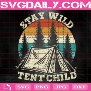 Stay Wild Tent Child Svg, Stay Wild Tent Child Camping Svg, Camping Svg, Camp Life Svg, Summer Vacation Svg, Camping Gift Svg, Download Files