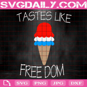 Tastes Like Freedom 4th Of July Svg, Cream 4th Of July Svg, Patriotic Svg, 4th Of July Svg, Memorial Day Svg, Svg Png Dxf Eps Instant Download