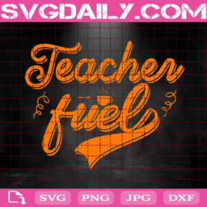 Teacher Fuel Svg, Teacher Svg, Coffee Svg, Teach Svg, Coffee Gift Svg, Svg Png Dxf Eps Instant Download