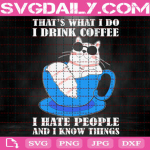That's What I Do I Drink Coffee I Hate People And I Know Things Svg, I Hate People Svg, Cat Drink Coffee Svg, Cat Svg, Cat Lover Svg, Instant Download