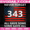 The 343 Fire Fighter Memorial 911 Svg, Never Forget Svg, All Gave Some Some Gave All Svg, Patriot Day Svg, Instant Download