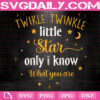 Twikle Twinkle Little Star Only I Know What You Are Svg, Twinkle Little Star Svg, Twikle Twinkle Svg, Star Svg, Svg Png Dxf Eps Instant Download