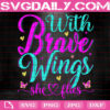 With Brave Wings She Flies Svg, Brave Wings Svg, Butterfly Svg, Butterfly Lovers Svg, Butterfly Saying Svg, Svg Png Dxf Eps Instant Download