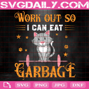 Work Out So I Can Eat Garbage Svg, Gym Svg, Cat Gym Svg, Cat Lover Svg, Cat Svg, Garbage Svg, Svg Png Dxf Eps Instant Download