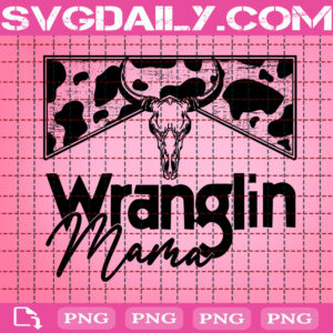 Wranglin Mama Png, Western Png, Grunge Cowhide Sleeve Png, 3 Transparent Png, Wranglin Png, Png Digital Download