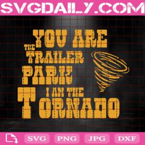 You Are The Trailer Park I Am The Tornado Svg, Beth Dutton Svg, Yellowstone Svg, Dutton Ranch Svg, Yellowstone Rip Svg, Instant Download