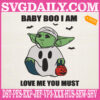 Baby Yoda Baby Boo I Am Love Me You Must Halloween Embroidery Files, Baby Yoda Embroidery Machine, Star Wars Embroidery Design