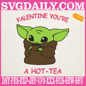 Baby Yoda Valentine You’re A Hot-Tea Embroidery Files, Baby Yoda Embroidery Machine, Yoda Happy Valentine Embroidery Design