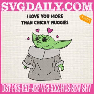 Baby Yoda Valentines Embroidery Files, I Love You More Than Chicky Nuggies Embroidery Machine, Happy Valentine Day Embroidery Design