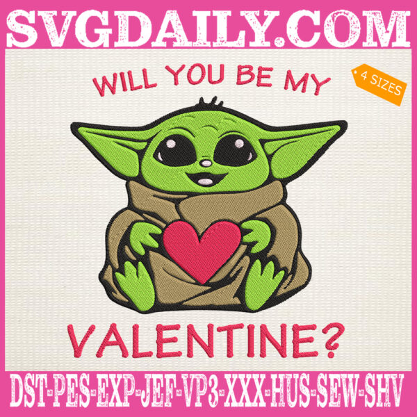 Baby Yoda Will You Be My Valentine Embroidery Files, Baby Yoda Embroidery Machine, Happy Valentine’s Day Embroidery Design