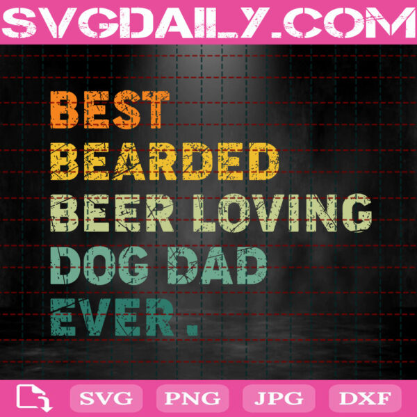 Best Bearded Beer Loving Dog Dad Ever Svg, Dog Dad Svg, Funny Dog Lover Svg, Dog Lover Svg, Dog Svg, Dog Dad Ever Svg, Animal Love Svg, Download Files