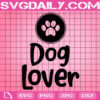 Dog Lover Svg, Dog Svg, Gift For Dog Svg, Pet Lover Svg, Pet Owner Svg, Animal Svg, Animal Lover Gift Svg, Svg Png Dxf Eps Instant Download