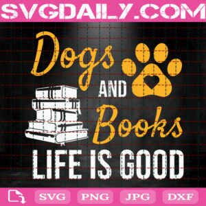 Dogs And Books Life Is Good Svg, Dog Paw Svg, Dog Svg, Life Is Good Svg, Dog Lover Svg, Animal Svg, Svg Png Dxf Eps Download Files