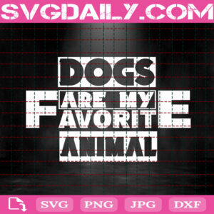Dogs Are My Favorite Animal Svg, Dog Svg, Dog Lover Svg, Pet Gift Svg, Animal Svg, Gift For Dog Lover Svg, Animal Love Svg, Instant Download