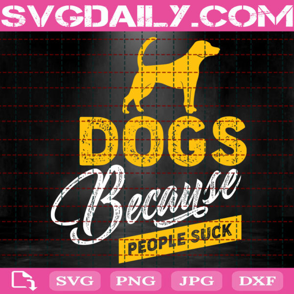 Dogs Because People Suck Svg, Dog Svg, Dog Lover Svg, Dog Lover Gift Svg, Animal Svg, Svg Png Dxf Eps Download Files